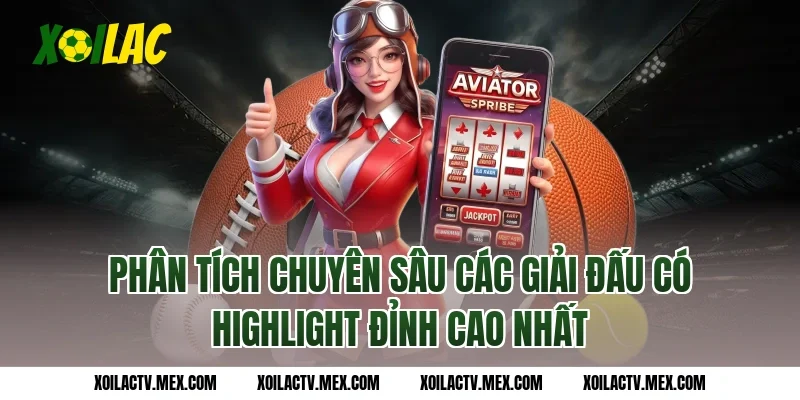 Phân tích chuyên sâu các giải đấu có Highlight đỉnh cao nhất