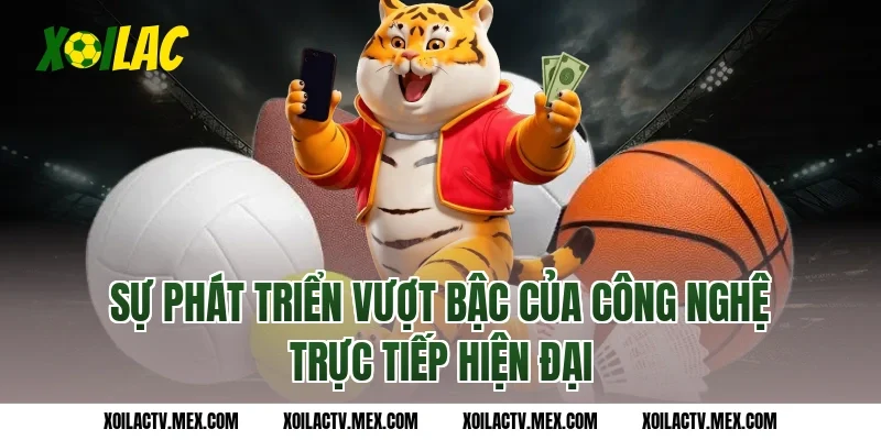 Sự phát triển vượt bậc của công nghệ Trực tiếp hiện đại