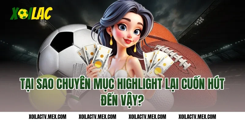 Tại sao chuyên mục Highlight lại cuốn hút đến vậy?
