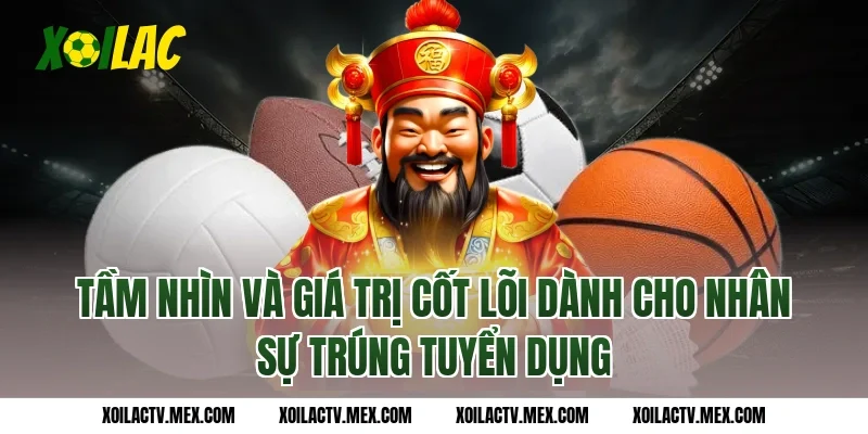 Tầm Nhìn Và Giá Trị Cốt Lõi Dành Cho Nhân Sự Trúng Tuyển dụng