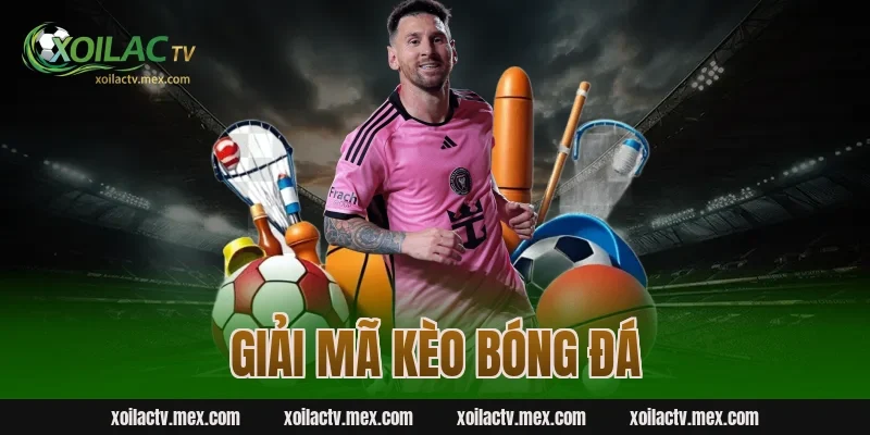 Cách Giải Mã Kèo Bóng Đá – Bí Quyết Thắng Lớn Xem Ngay!