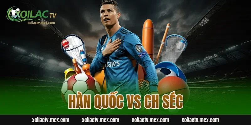 Hàn Quốc vs CH Séc