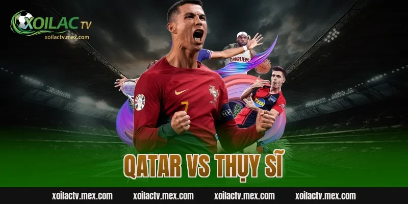Qatar vs Thụy Sĩ