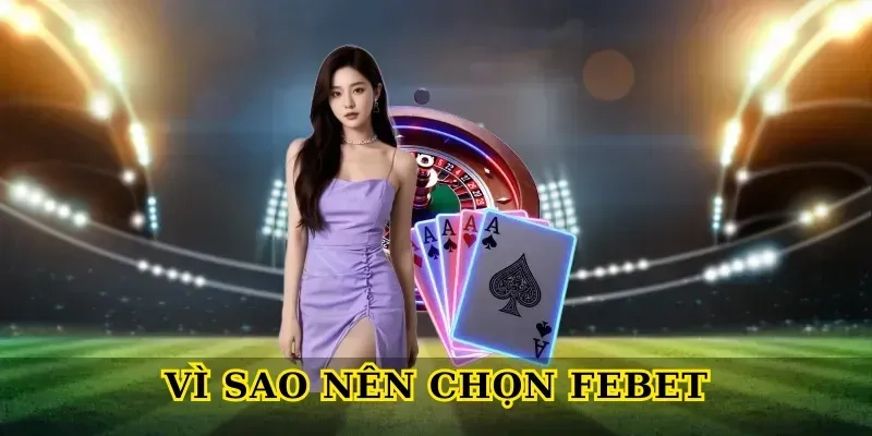 vì sao nên chọn febet